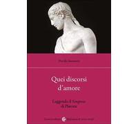 Quei discorsi d'amore. Leggendo il Simposio di Platone