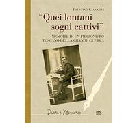 Quei lontani sogni cattivi. Memorie di un prigioniero toscano della grande guerra