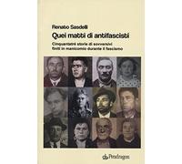 Quei matti di antifascisti. Cinquantatré storie di sovversivi finiti in manicomio durante il fascismo