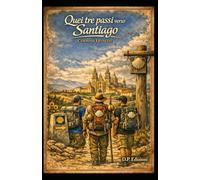 Quei tre passi verso Santiago: Cammino Francese