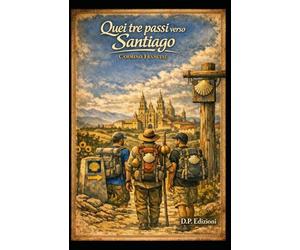 Quei tre passi verso Santiago: Cammino Francese