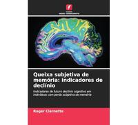 Queixa subjetiva de memória: indicadores de declínio: Indicadores de futuro declínio cognitivo em indivíduos com perda subjetiva de memória