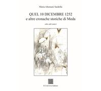 Quel 10 dicembre 1252 e altre cronache storiche di Meda - [Il Convivio]
