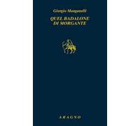 Libri Giorgio Manganelli - Quel Badalone Di Morgante