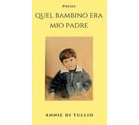 Quel bambino era mio padre. Ediz. bilingue