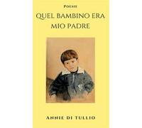 Quel bambino era mio padre. Ediz. bilingue
