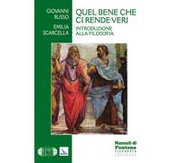 Quel bene che ci rende veri. Introduzione alla filosofia