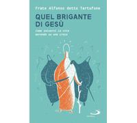 Quel brigante di Gesù. Come salvarsi la vita morendo su una croce