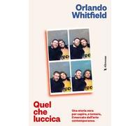 Quel che luccica. Una storia vera per capire, e temere, il mercato dell’arte contemporanea