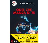Quel che manca di te - Moretti Elena
