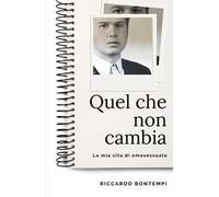 Quel che non cambia. La mia vita di omosessaule