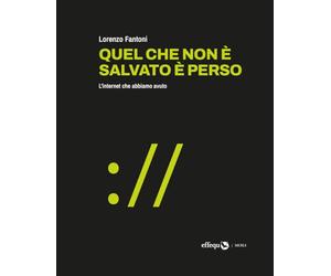 Quel che non è salvato è perso. L'internet che abbiamo avuto