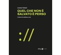 Quel che non è salvato è perso. L'internet che abbiamo avuto [Hardcover] [Mar 11