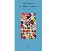 Libri Bernini Maurizio - Quel Che Non Si Vede. Diario Di Riflessioni