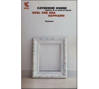 Quel che ora sappiamo - Dunne Catherine