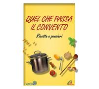 Quel che passa il convento. Ricette e pensieri - Pizzi Marina