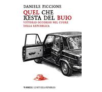 Quel che resta del buio. Vittorio Occorsio nel cuore della Repubb