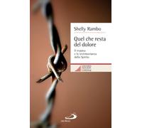 Quel che resta del dolore. Il trauma e la testimonianza dello Spirito