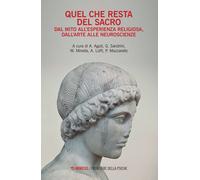 Quel che resta del sacro. Dal mito all'esperienza religiosa, dall'arte all...