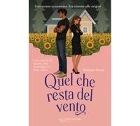 Quel che resta del vento: Uno strano testamento. Le pianure sconfinate del Kansas. E un amore per cui vale la pena lottare.