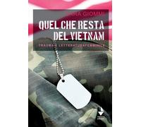 Quel che resta del Vietnam. Trauma e letteratura femminile - Giommi Sara