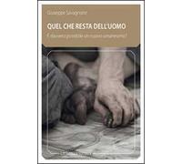 Quel che resta dell'uomo. È davvero possibile un nuovo umanesimo?