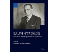 Quel che resta di Alcide. La memoria di De Gasperi nell’Italia repubblicana