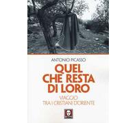 Quel che resta di loro. Viaggio tra i cristiani d'Oriente