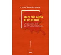 Quel che resta di un giorno. Un calendario civile per il Friuli V