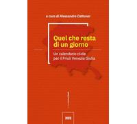 Quel che resta di un giorno. Un calendario civile per il Friuli Venezia Giulia