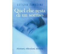 Quel che resta di un sorriso Aforismi,riflessioni,storielle -Letizia Tomasino- P