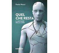 Quel che resta. Il mestiere della cura