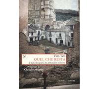 Quel che resta. L'Italia dei paesi, tra abbandoni e ritorni
