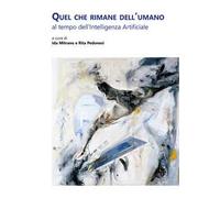 Quel che rimane dell'umano al tempo dell'Intelligenza Artificiale