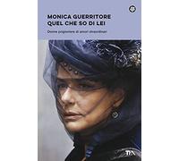 Quel che so di lei. Donne prigioniere di amori straordinari