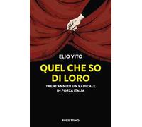 Quel che so di loro. Trent'anni di un radicale in Forza Italia