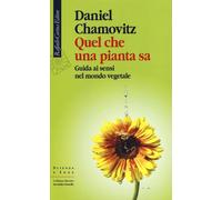 Quel che una pianta sa. Guida ai sensi nel mondo vegetale - 2013
