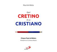 Libri Maurizio Botta - Quel Cretino Di Un Cristiano. Cinque Passi Al Mistero