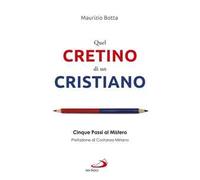 Quel cretino di un cristiano. Cinque passi al mistero