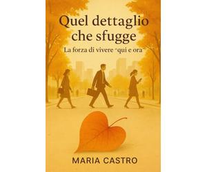 Quel dettaglio che sfugge: La forza di vivere "qui e ora"