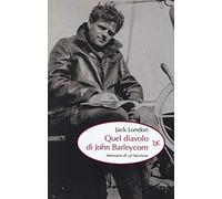 Quel diavolo di John Barleycorn. Memorie di un bevitore