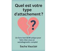 Quel est votre type d’attachement ?: Un livre-test QCM unique pour faire chez vous un autodiagnostic complet