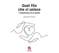 Quel filo che ci unisce. L'importanza di un padre