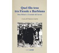 Quel filo teso tra Fiesole e Barbiana. Don Milani e il mondo del lavoro