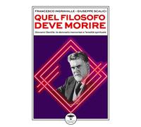 Quel filosofo deve morire. Giovanni Gentile: la damnatio memoriae e l'ered...