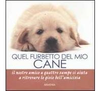 Quel furbetto del mio cane. Ediz. illustrata
