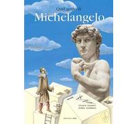 Quel genio di Michelangelo. Ediz. illustrata