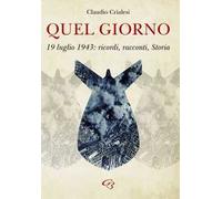 Quel giorno. 19 luglio 1943: ricordi, racconti, Storia