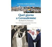 Quel giorno a Gerusalemme. Da Paolo VI a Francesco - 2018 - Paoli