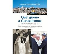 Quel giorno a Gerusalemme. Da Paolo VI a Francesco